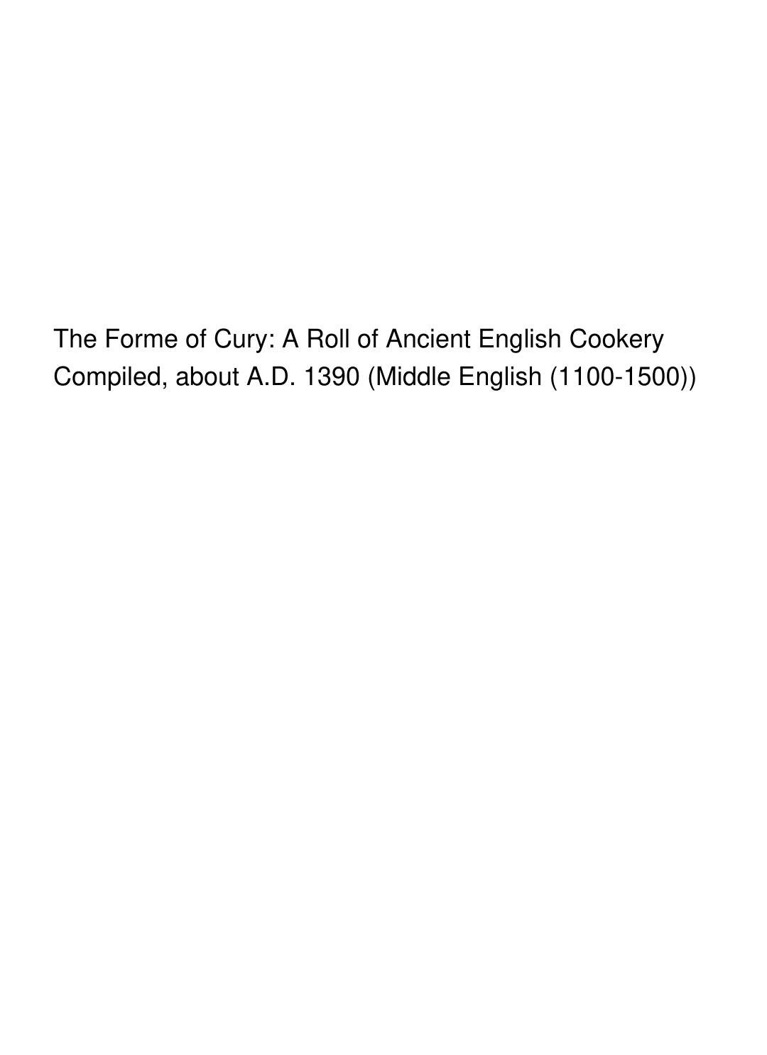 Cover of The Forme of Cury: A Roll of Ancient English Cookery Compiled, about A.D. 1390 (Middle English (1100-1500))