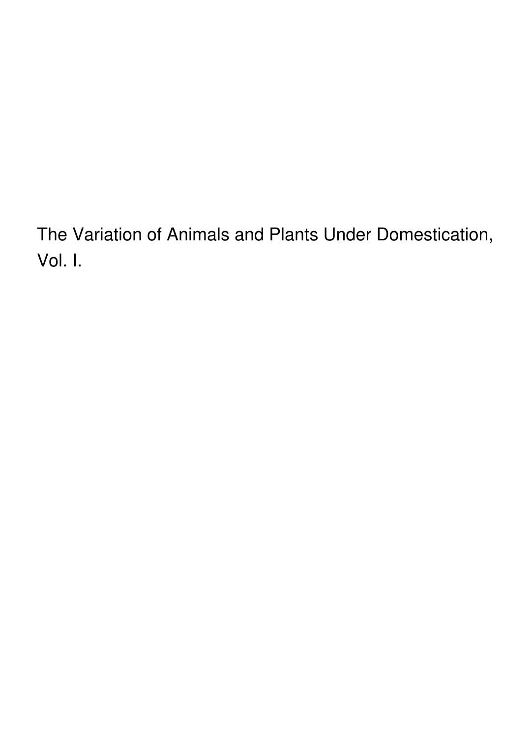 Cover of The Variation of Animals and Plants Under Domestication, Vol. I.